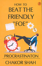 How to Beat The Friendly Foe Procrastination By Chakor Shah
