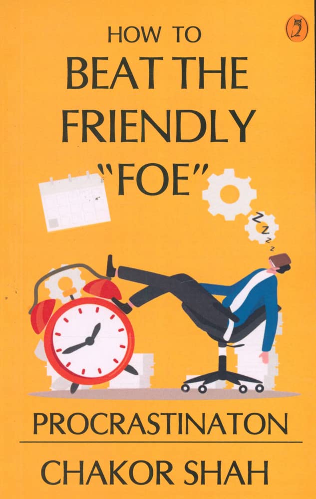 How to Beat The Friendly Foe Procrastination By Chakor Shah