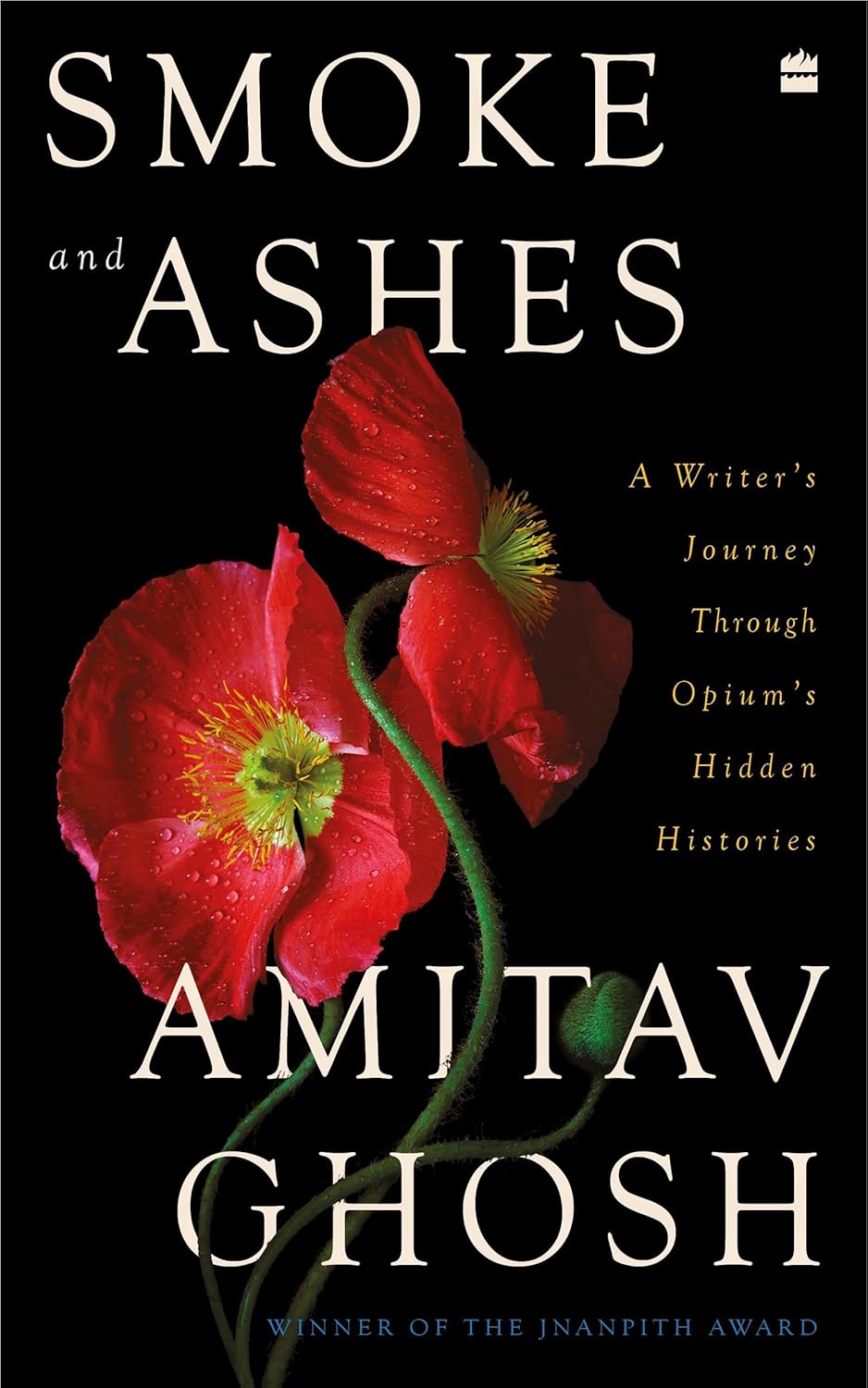 Smoke and Ashes: A Writer's Journey through Opium's Hidden Histories By Amitav Ghosh