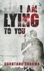 I AM LYING TO YOU
