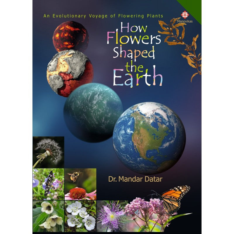 How Flowers Shaped the Earth By Dr Mandar Datar