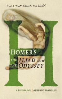Homer's The Iliad and The Odyssey: A Biography
