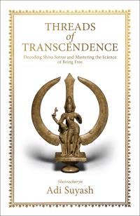 Threads of Transcendence: Decoding Shiva Sutras and Mastering the Science of Being Free