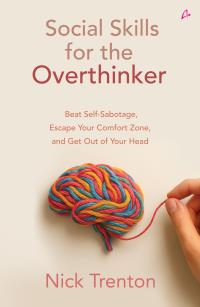Social Skills for the Overthinker: Beat Self-Sabotage, Escape Your Comfort Zone, and Get Out Of Your Head (English)