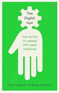The Digital Ape: How to Live ( in peace) with Smart Machines (English)